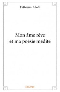 Mon âme rêve et ma poésie médite - Fattoum Abidi
