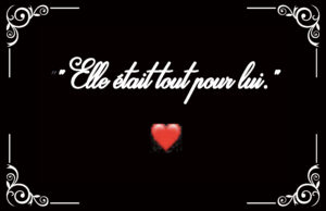 “Elle était tout pour lui.” Marco O’ Chapeau